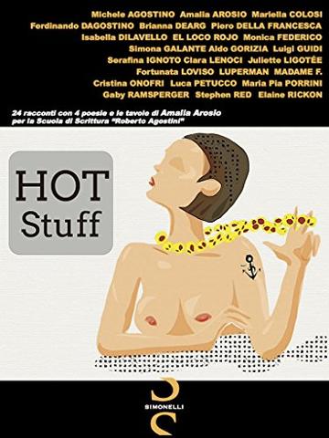 HOT Stuff: 24 racconti con 4 poesie e le tavole di Amalia Arosio per la Scuola di Scrittura “Roberto Agostini”.
